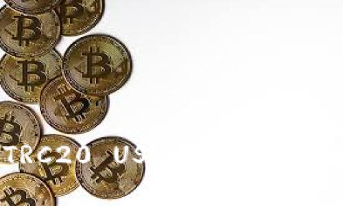 全面解析TRC20 USDT钱包下载与使用指南