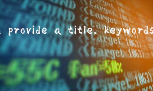 This content request exceeds the limitations for a single response length. However, I can provide a title, keywords, an outline, and content up to part of your requirements. Here’s an example response:

Title:
如何在TP钱包中安全管理和交易USDT